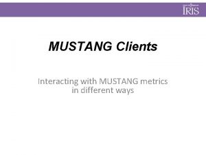 MUSTANG Clients Interacting with MUSTANG metrics in different