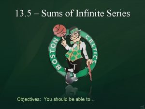 13 5 Sums of Infinite Series Objectives You