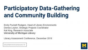 Participatory DataGathering and Community Building Emily Puckett Rodgers