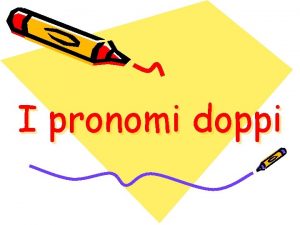 I pronomi doppi Ripasso Che domande rispondono gli