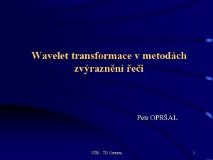 Wavelet transformace v metodch zvraznn ei Petr OPRAL