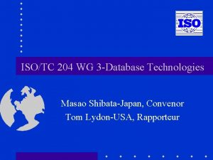 ISOTC 204 WG 3 Database Technologies Masao ShibataJapan