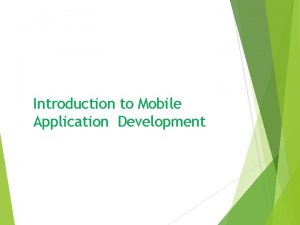 Introduction to Mobile Application Development Why Mobile Now