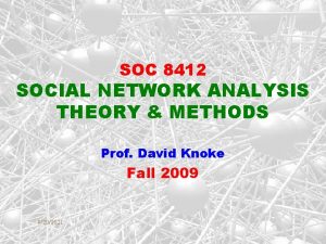 SOC 8412 SOCIAL NETWORK ANALYSIS THEORY METHODS Prof