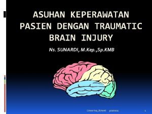 ASUHAN KEPERAWATAN PASIEN DENGAN TRAUMATIC BRAIN INJURY Ns