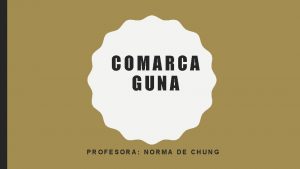 COMARCA GUNA PROFESORA NORMA DE CHUNG LOS GUNAS
