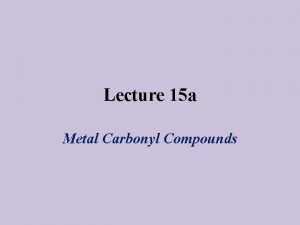 Lecture 15 a Metal Carbonyl Compounds Introduction The