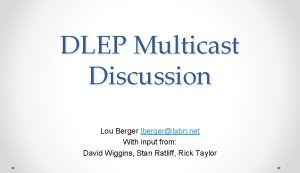 DLEP Multicast Discussion Lou Berger lbergerlabn net With