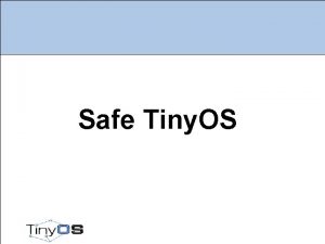 Safe Tiny OS What is Safe Tiny OS