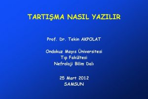 TARTIMA NASIL YAZILIR Prof Dr Tekin AKPOLAT Ondokuz