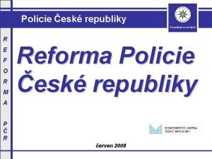 Policie esk republiky Pomhat a chrnit R E