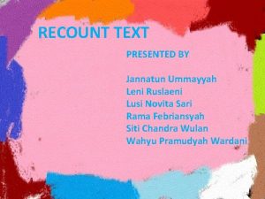 RECOUNT TEXT PRESENTED BY Jannatun Ummayyah Leni Ruslaeni