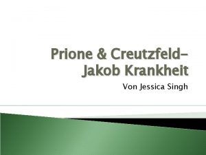 Prione Creutzfeld Jakob Krankheit Von Jessica Singh PrionProtein