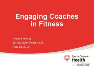 Engaging Coaches in Fitness Monica Forquer Sr Manager