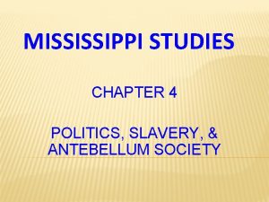 MISSISSIPPI STUDIES CHAPTER 4 POLITICS SLAVERY ANTEBELLUM SOCIETY