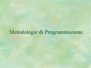 Metodologie di Programmazione 1 Contenuto generale tecniche per