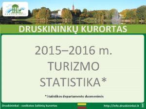 DRUSKININK KURORTAS 2015 2016 m TURIZMO STATISTIKA Statistikos