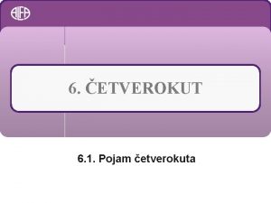 6 ETVEROKUT 6 1 Pojam etverokuta Ponovimo Imenuj