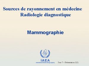 Sources de rayonnement en mdecine Radiologie diagnostique Mammographie