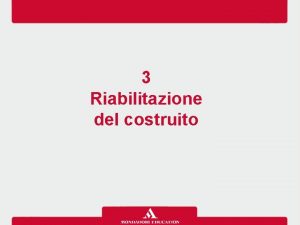 3 Riabilitazione del costruito Riabilitazione del costruito Lezione