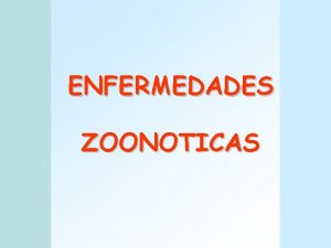 ENFERMEDADES ZOONOTICAS INTRODUCCION 1 UBICACION GEOGRAFICA 2 ATRIBUTOS