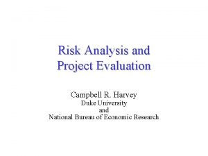 Risk Analysis and Project Evaluation Campbell R Harvey
