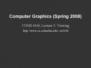 Computer Graphics Spring 2008 COMS 4160 Lecture 5