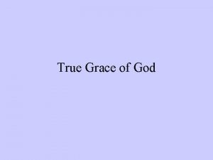 True Grace of God False Grace God chooses
