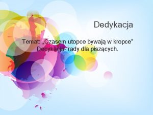 Dedykacja Temat Czasem utopce bywaj w kropce Decykacja