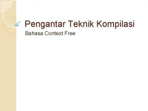 Pengantar Teknik Kompilasi Bahasa Context Free Grammar Grammar