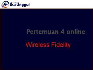 Pertemuan 4 online Wireless Fidelity What is WiFi