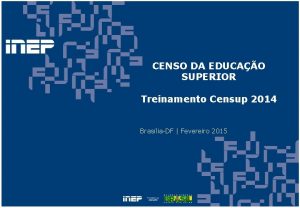 CENSO DA EDUCAO SUPERIOR Treinamento Censup 2014 BrasliaDF