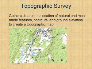 Topographic Survey Gathers data on the location of