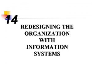 14 REDESIGNING THE ORGANIZATION WITH INFORMATION SYSTEMS LEARNING