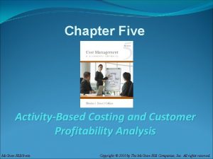 Chapter Five ActivityBased Costing and Customer Profitability Analysis