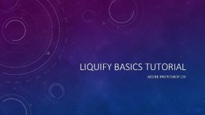 LIQUIFY BASICS TUTORIAL ADOBE PHOTOSHOP CS 6 IN