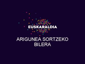 ARIGUNEA SORTZEKO BILERA SAIOAREN HELBURUA Euskaraldiaren edizio berriaren