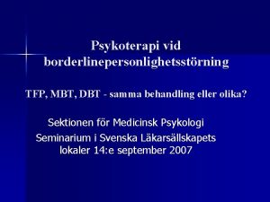 Psykoterapi vid borderlinepersonlighetsstrning TFP MBT DBT samma behandling