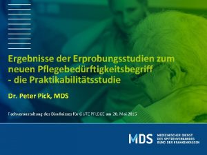 Ergebnisse der Erprobungsstudien zum neuen Pflegebedrftigkeitsbegriff die Praktikabilittsstudie