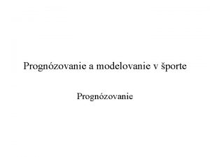 Prognzovanie a modelovanie v porte Prognzovanie Prognzovanie proces