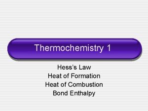 Thermochemistry 1 Hesss Law Heat of Formation Heat