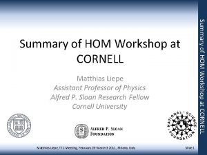 Summary of HOM Workshop at CORNELL Matthias Liepe