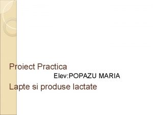 Proiect Practica Elev POPAZU MARIA Lapte si produse