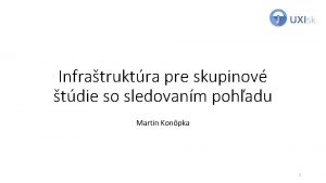 Infratruktra pre skupinov tdie so sledovanm pohadu Martin