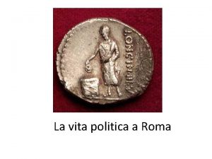 La vita politica a Roma Epoche politiche romane