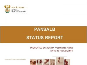 PANSALB STATUS REPORT PRESENTED BY ADG Mr Vusithemba
