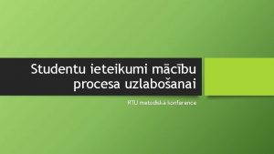 Studentu ieteikumi mcbu procesa uzlaboanai RTU metodisk konference