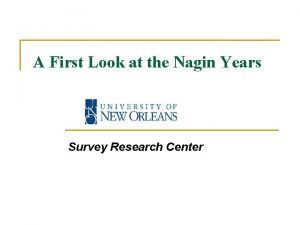 A First Look at the Nagin Years Survey