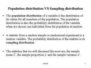 Population distribution VS Sampling distribution The population distribution