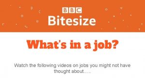 Whats in a job Watch the following videos